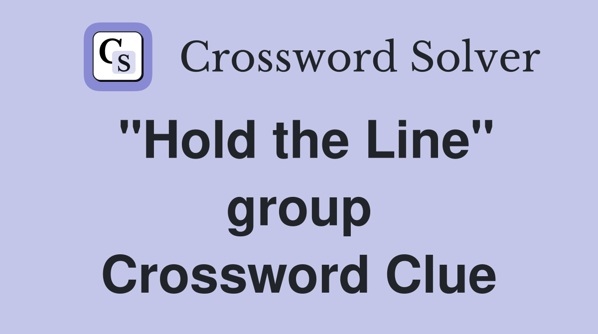 "Hold the Line" group Crossword Clue Answers Crossword Solver